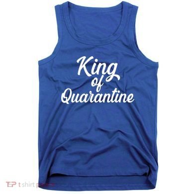 Funny King Of Quarantine Tank Top