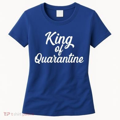 Funny King Of Quarantine Women's T-Shirt