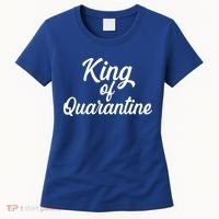 Funny King Of Quarantine Women's T-Shirt thumb 0
