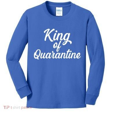 Funny King Of Quarantine Kids Long Sleeve Shirt