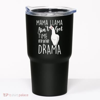Funny Mama Llama Ain't Got Time For Your Drama Tumbler
