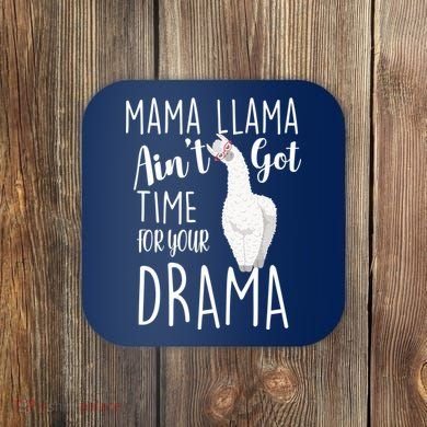 Funny Mama Llama Ain't Got Time For Your Drama Coaster