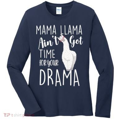 Funny Mama Llama Ain't Got Time For Your Drama Women's Long Sleeve Shirt