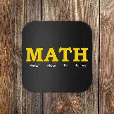 Funny Math - Mental Abuse To Humans Coaster