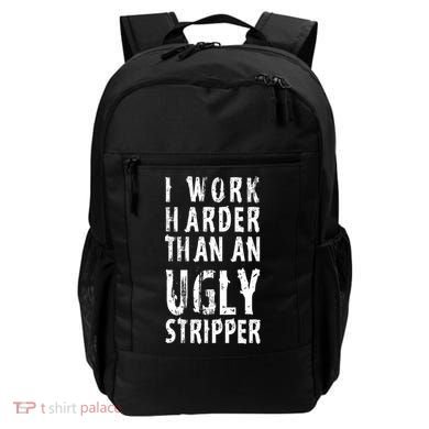 Funny Meme I Work Harder Than An Ugly Stripper Backpack