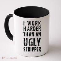 Funny Meme I Work Harder Than An Ugly Stripper Coffee Mug thumb 0