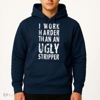 Funny Meme I Work Harder Than An Ugly Stripper Hoodie thumb 2