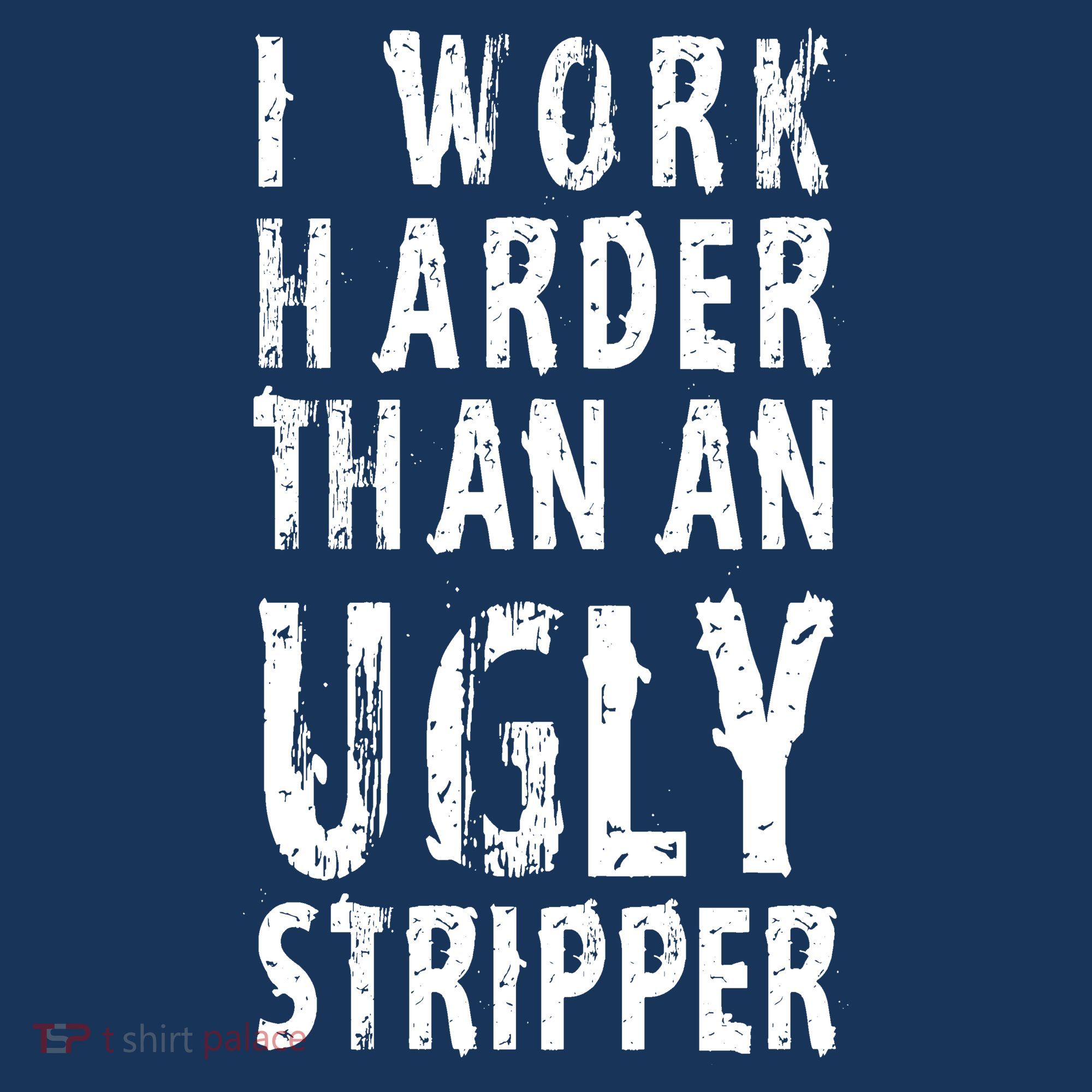 Funny Meme I Work Harder Than An Ugly Stripper Hoodie