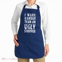 Funny Meme I Work Harder Than An Ugly Stripper Apron thumb 2