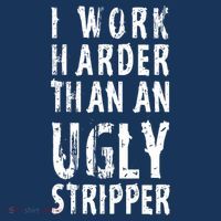 Funny Meme I Work Harder Than An Ugly Stripper Sweatshirt thumb 3