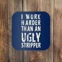 Funny Meme I Work Harder Than An Ugly Stripper Coaster thumb 0
