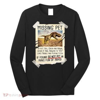 Funny Missing Pet T-Rex Dinosaur Long Sleeve Shirt