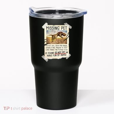 Funny Missing Pet T-Rex Dinosaur Tumbler