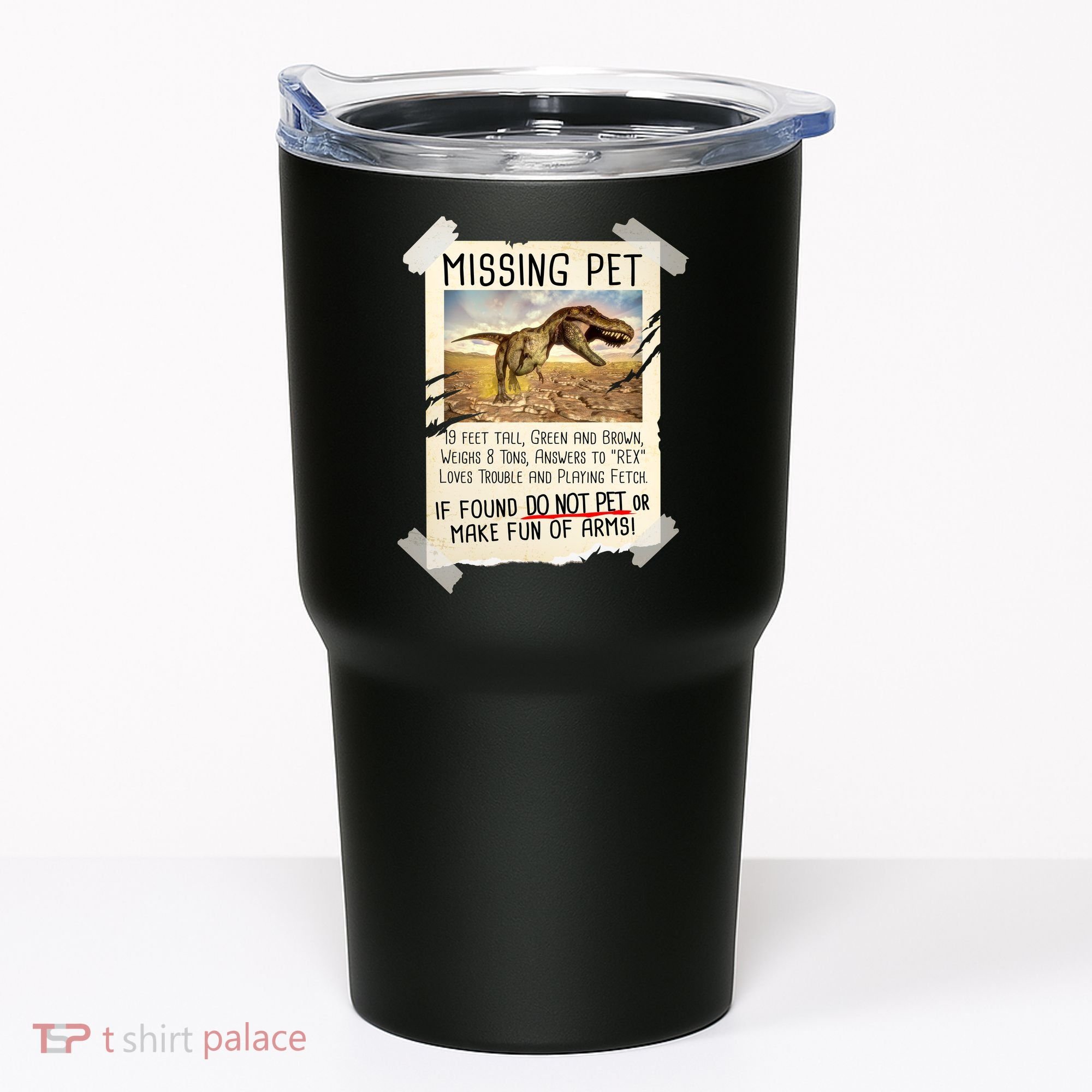 Funny Missing Pet T-Rex Dinosaur Tumbler