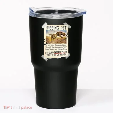 Funny Missing Pet T-Rex Dinosaur Tumbler