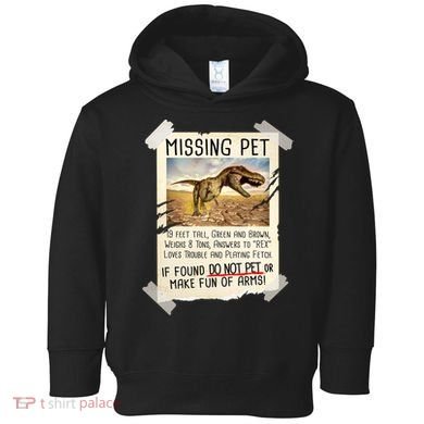 Funny Missing Pet T-Rex Dinosaur Toddler Hoodie