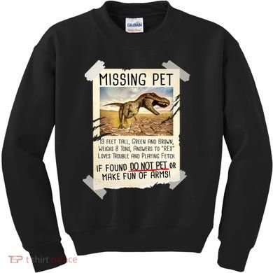 Funny Missing Pet T-Rex Dinosaur Kids Sweatshirt