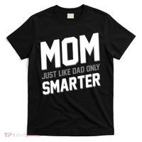 Funny Mom Just Like Dad Only Smarter T-Shirt thumb 0