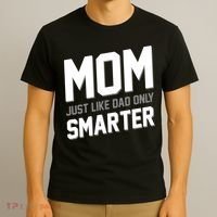 Funny Mom Just Like Dad Only Smarter T-Shirt thumb 3