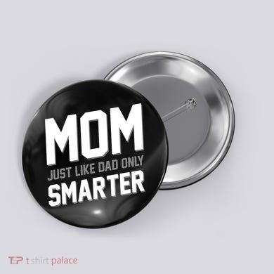 Funny Mom Just Like Dad Only Smarter Button