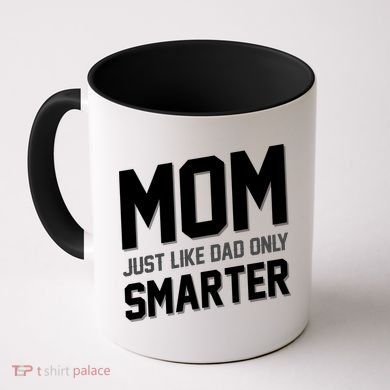 Funny Mom Just Like Dad Only Smarter Coffee Mug