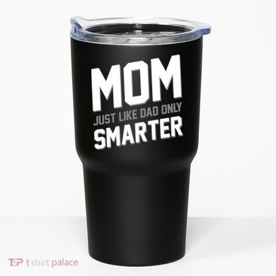 Funny Mom Just Like Dad Only Smarter Tumbler