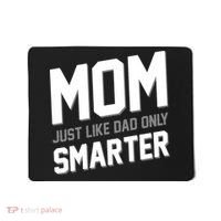 Funny Mom Just Like Dad Only Smarter Mousepad thumb 0