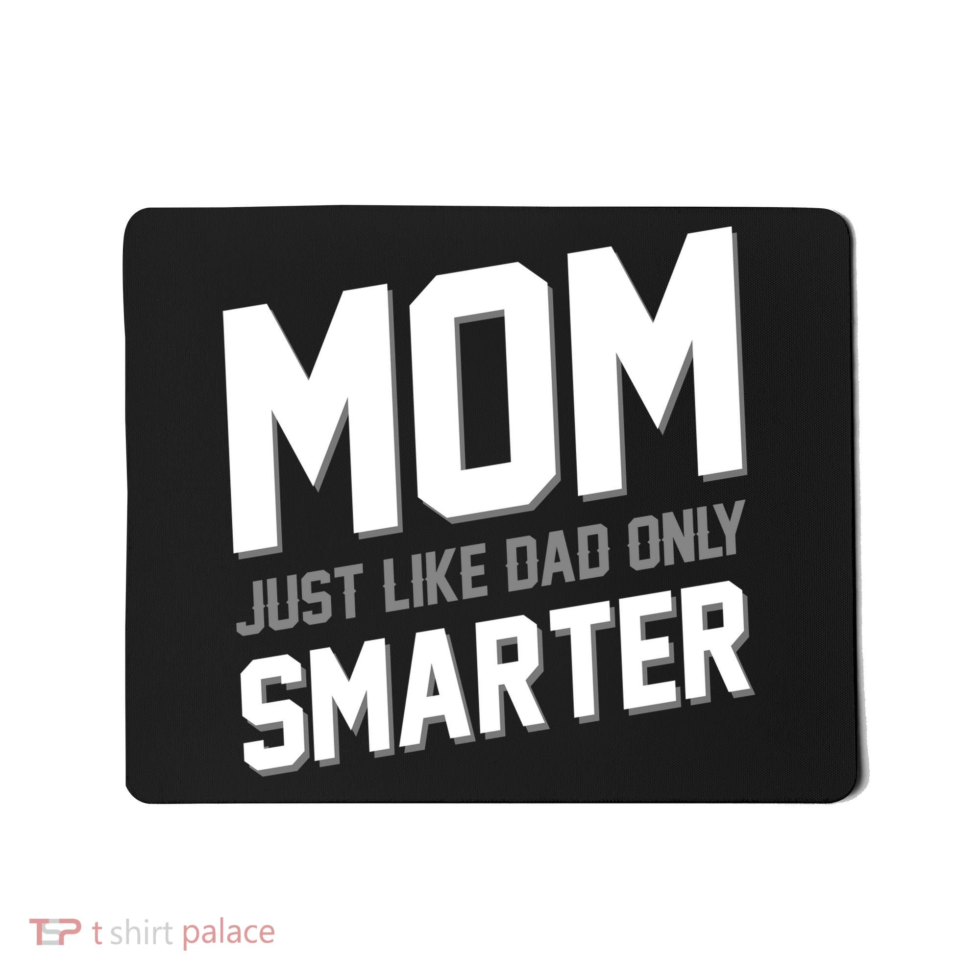 Funny Mom Just Like Dad Only Smarter Mousepad