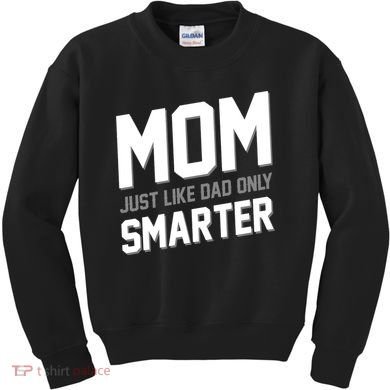 Funny Mom Just Like Dad Only Smarter Kids Sweatshirt