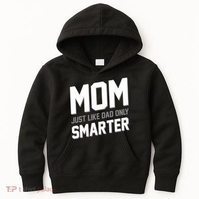 Funny Mom Just Like Dad Only Smarter Kids Hoodie