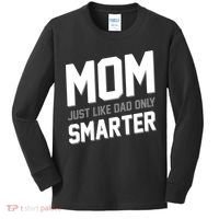 Funny Mom Just Like Dad Only Smarter Kids Long Sleeve Shirt thumb 0