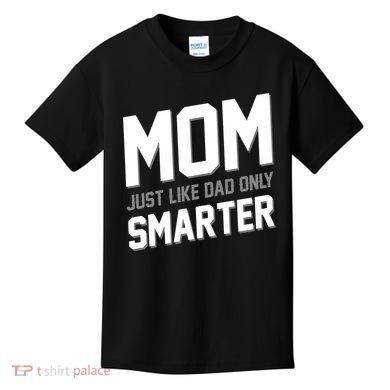 Funny Mom Just Like Dad Only Smarter Kids T-Shirt