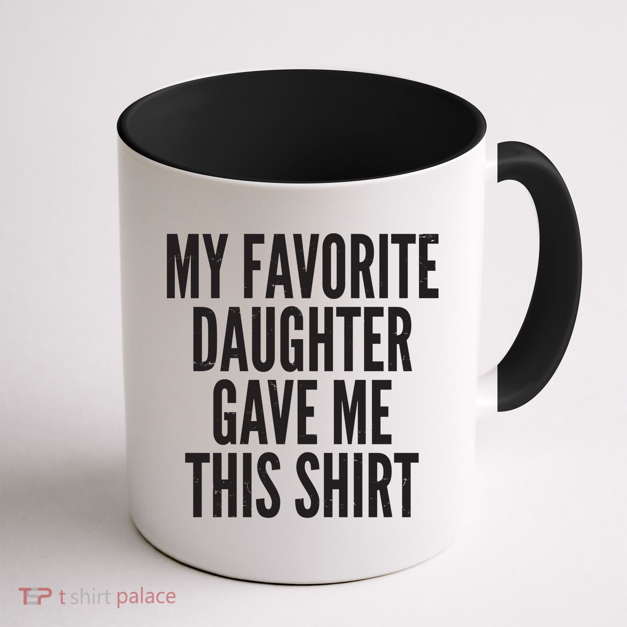 Funny My Favorite Daughter Gave Me This Shirt Coffee Mug