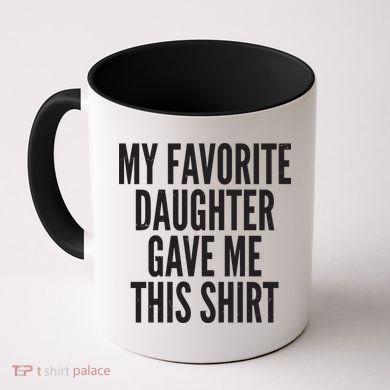 Funny My Favorite Daughter Gave Me This Shirt Coffee Mug