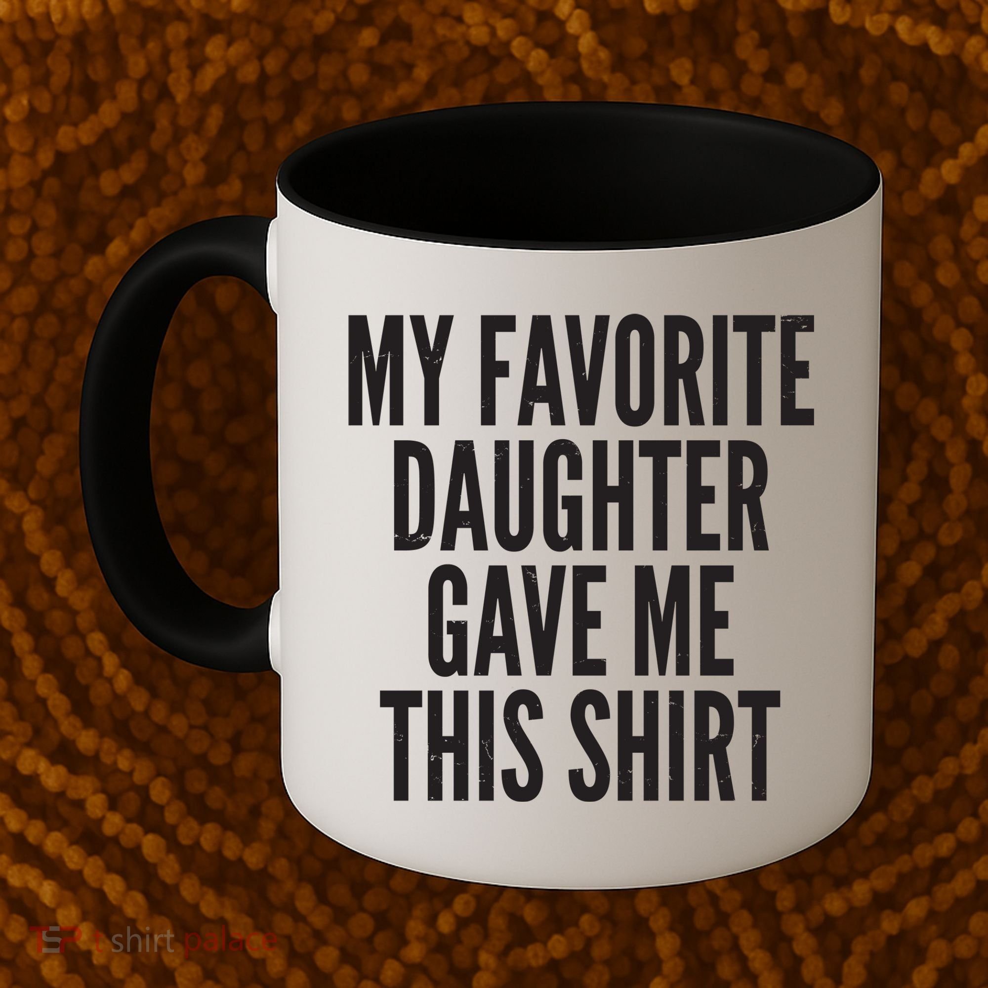 Funny My Favorite Daughter Gave Me This Shirt Coffee Mug