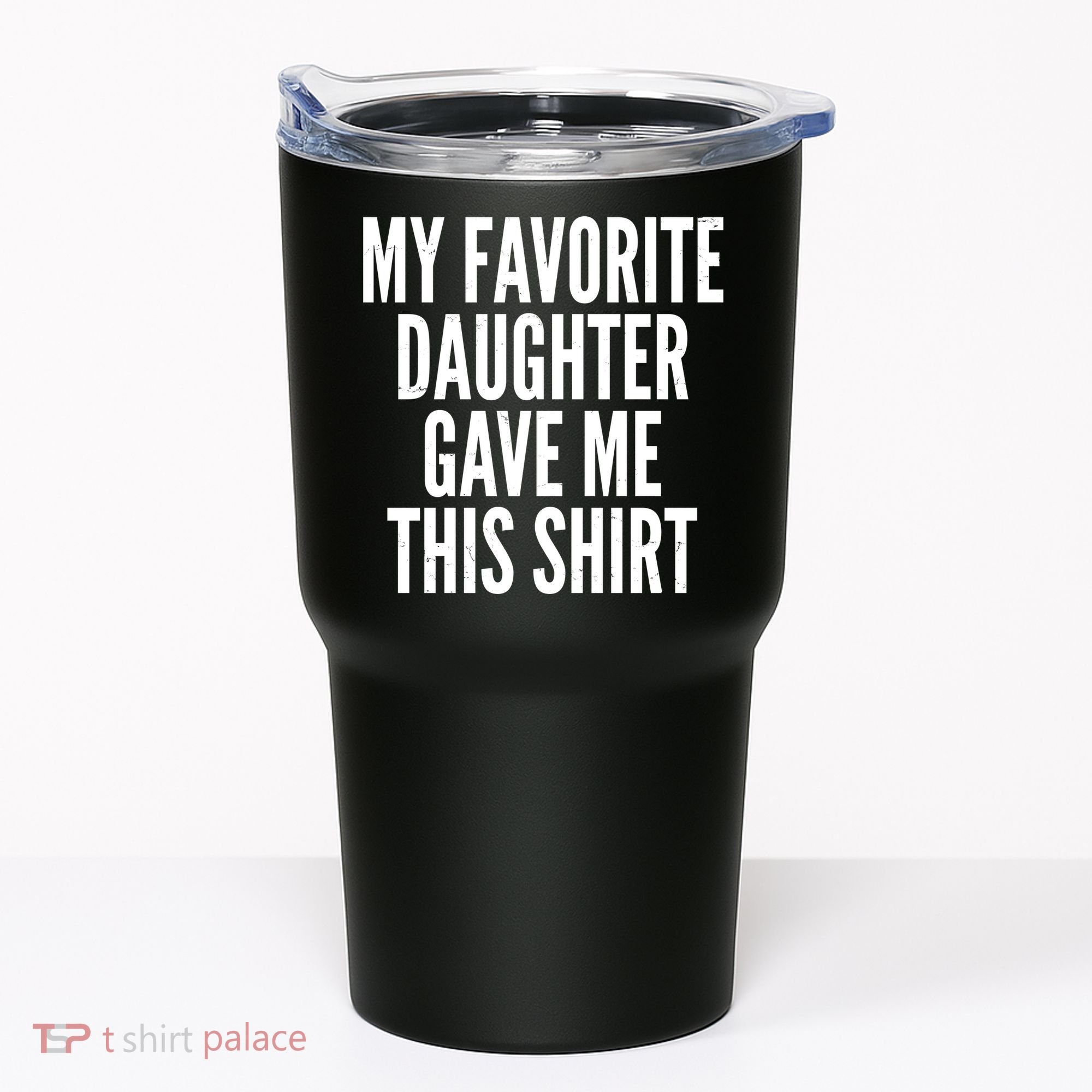 Funny My Favorite Daughter Gave Me This Shirt Tumbler