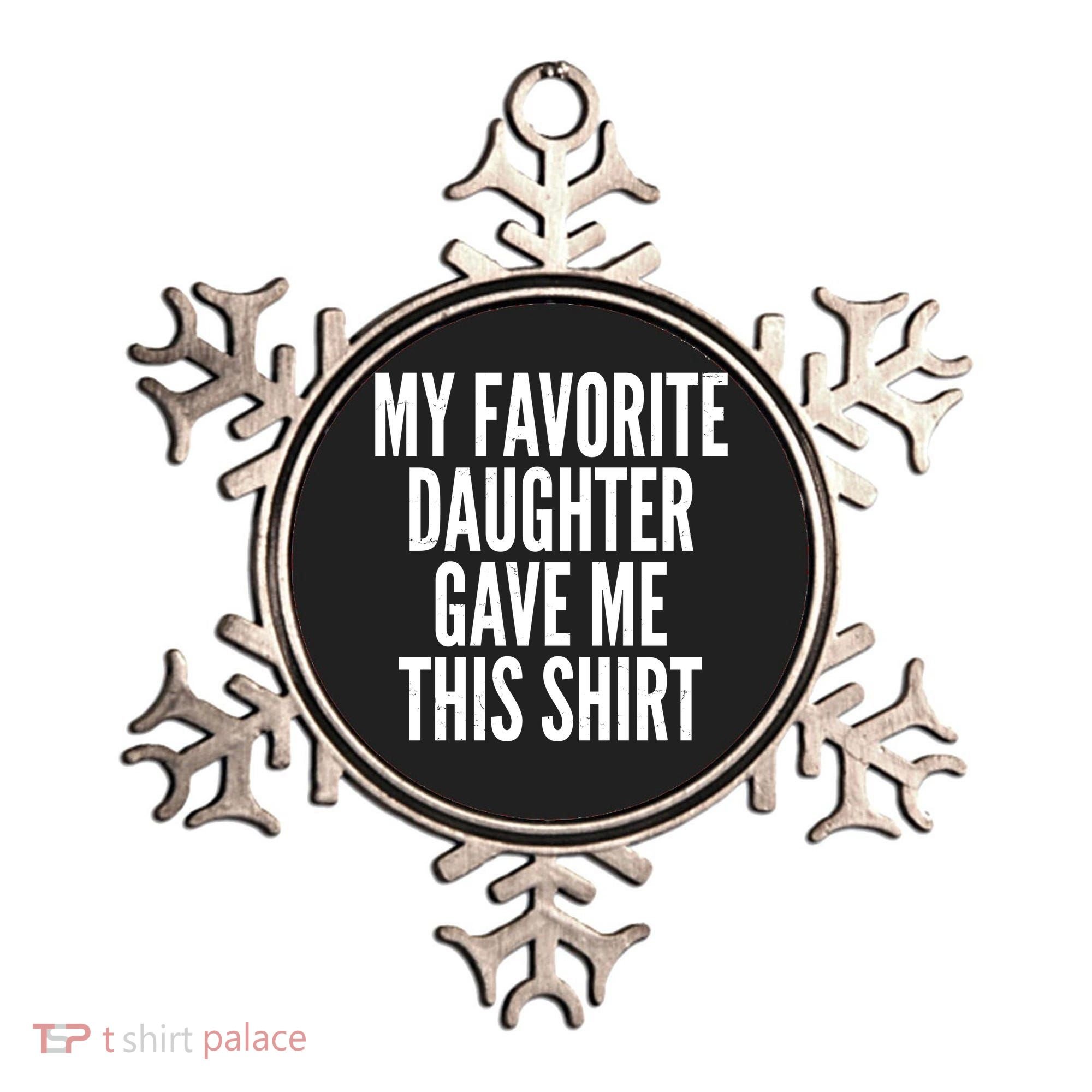 Funny My Favorite Daughter Gave Me This Shirt Ornament