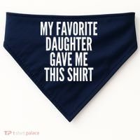 Funny My Favorite Daughter Gave Me This Shirt USA-Made Doggie Bandana thumb 0