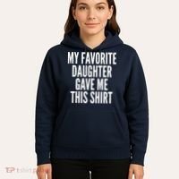 Funny My Favorite Daughter Gave Me This Shirt Hoodie thumb 5