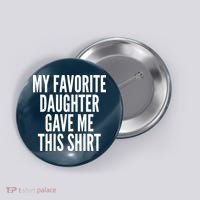 Funny My Favorite Daughter Gave Me This Shirt Button thumb 0