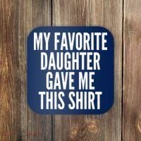 Funny My Favorite Daughter Gave Me This Shirt Coaster thumb 0