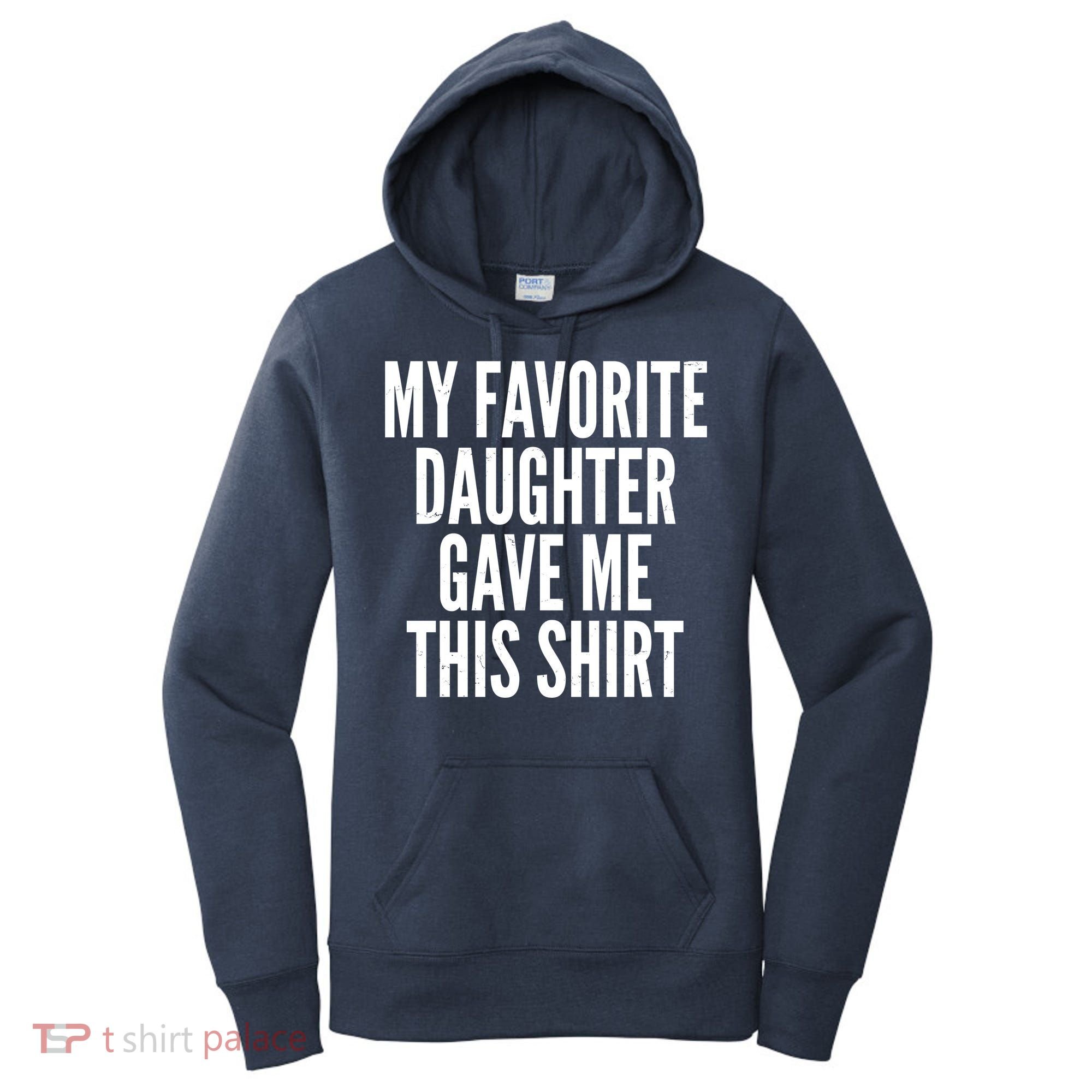 Funny My Favorite Daughter Gave Me This Shirt Women's Hoodie