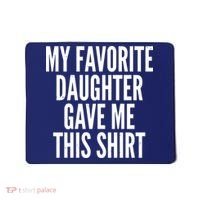 Funny My Favorite Daughter Gave Me This Shirt Mousepad thumb 0