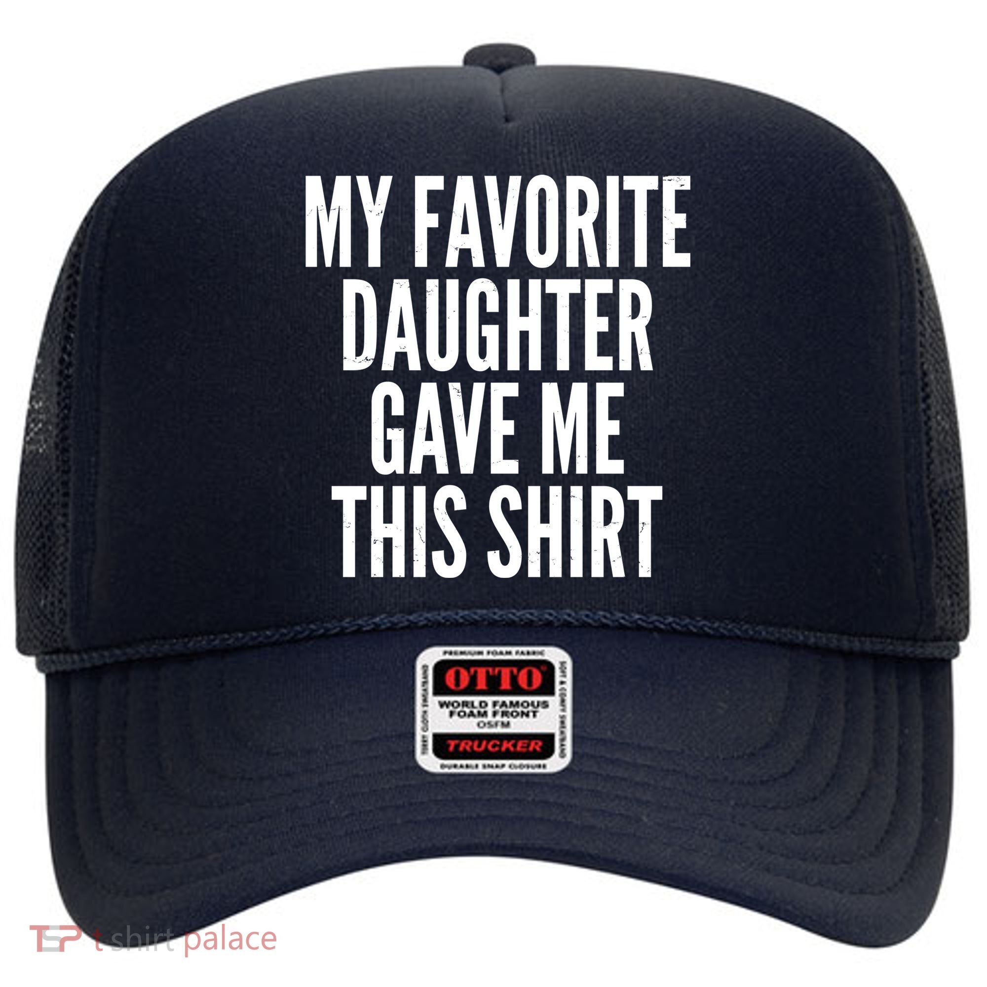 Funny My Favorite Daughter Gave Me This Shirt Hat