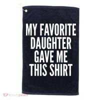 Funny My Favorite Daughter Gave Me This Shirt Golf Towel thumb 0