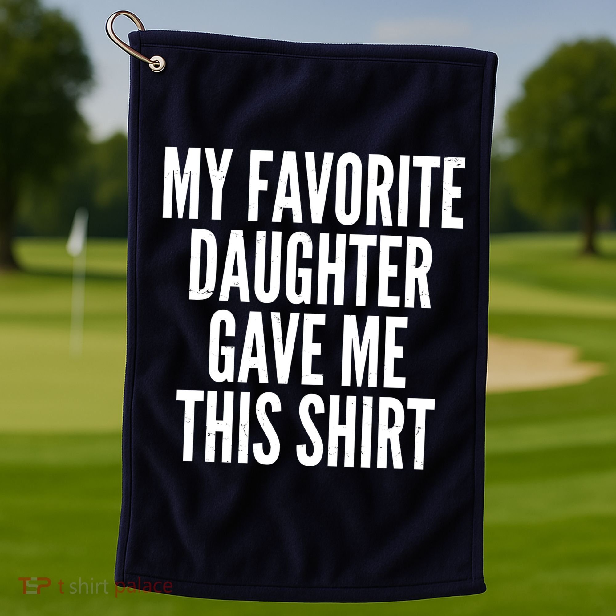 Funny My Favorite Daughter Gave Me This Shirt Golf Towel