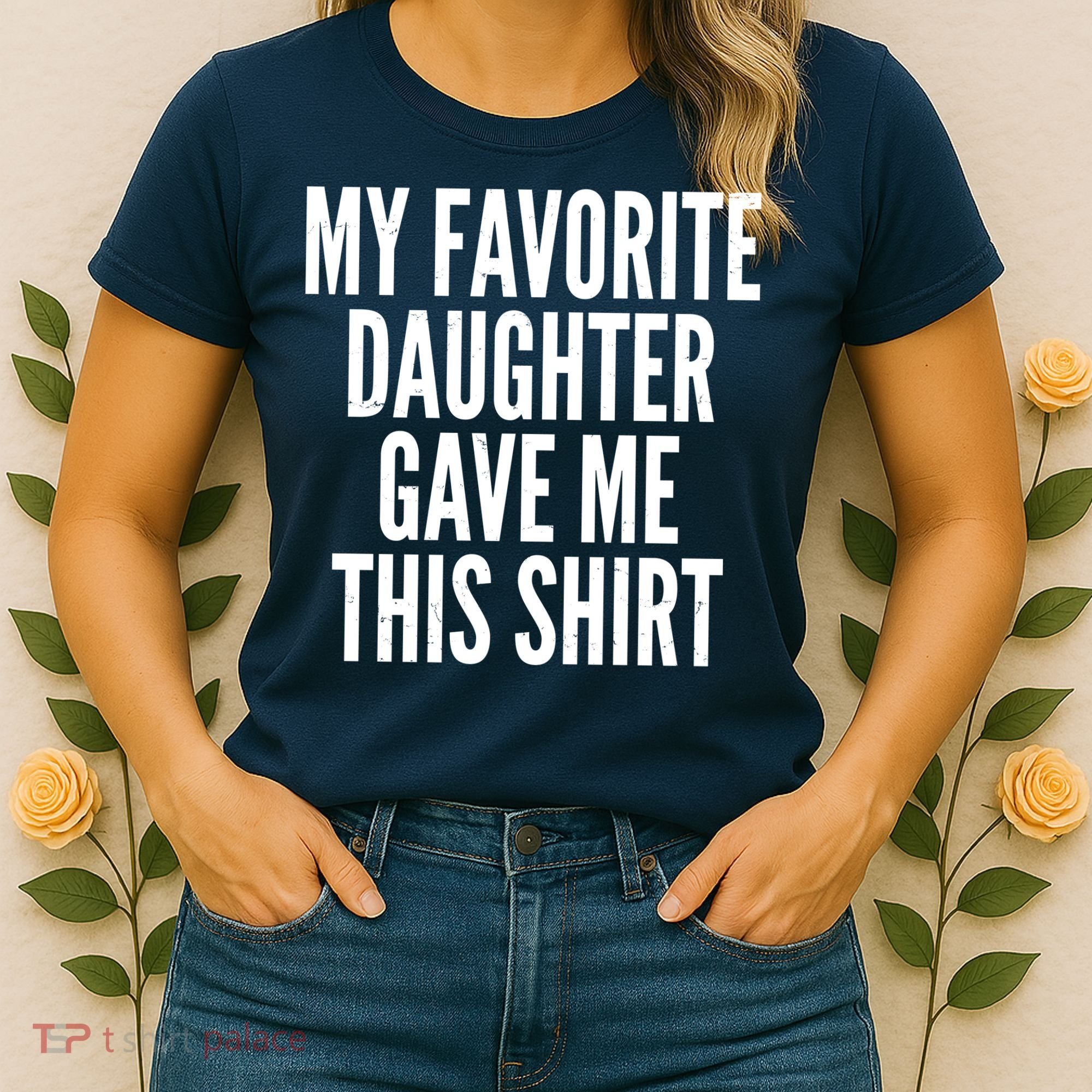 Funny My Favorite Daughter Gave Me This Shirt Women's T-Shirt