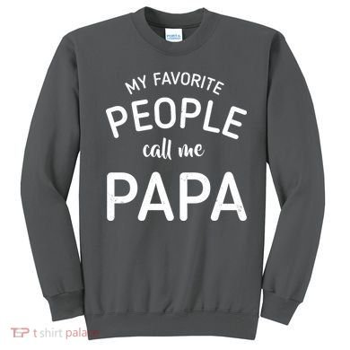 Funny My Favorite People Call Me Papa Sweatshirt