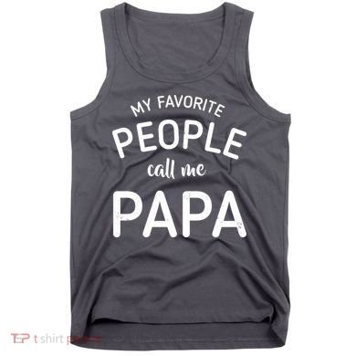 Funny My Favorite People Call Me Papa Tank Top