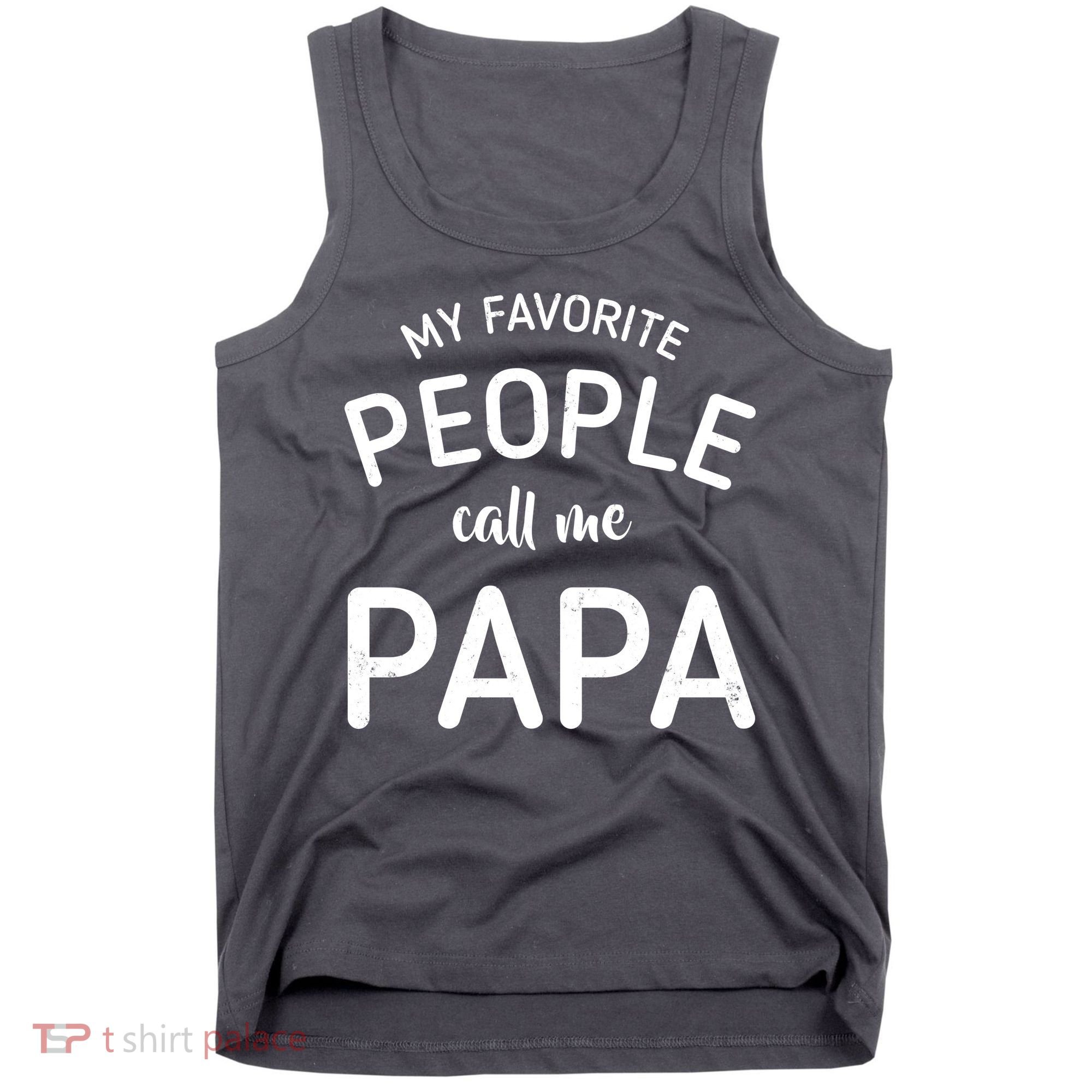 Funny My Favorite People Call Me Papa Tank Top